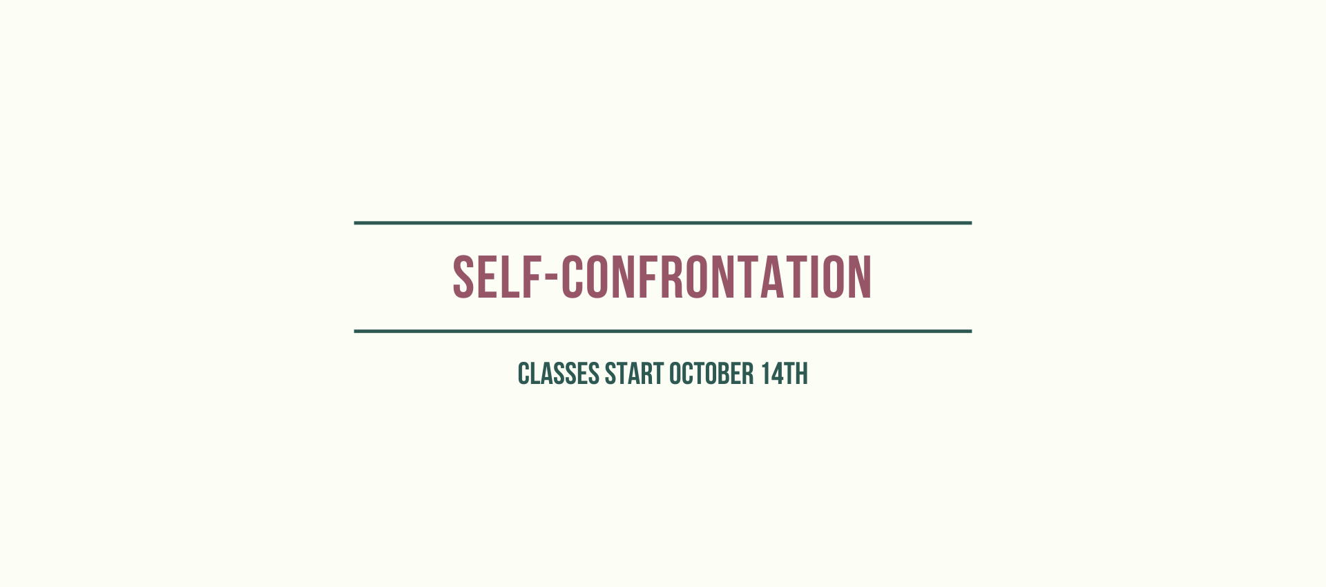 <p><strong>Self-Confrontation</strong></p>
<p><strong>Begins October 14th</strong></p>