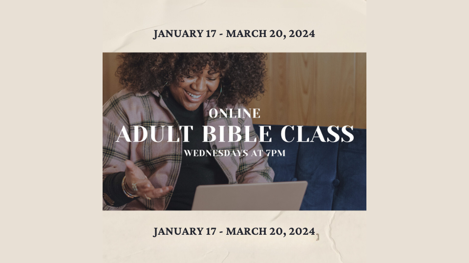 Adult Bible Classes Winter 2024

January 17 - March 20, 2024

